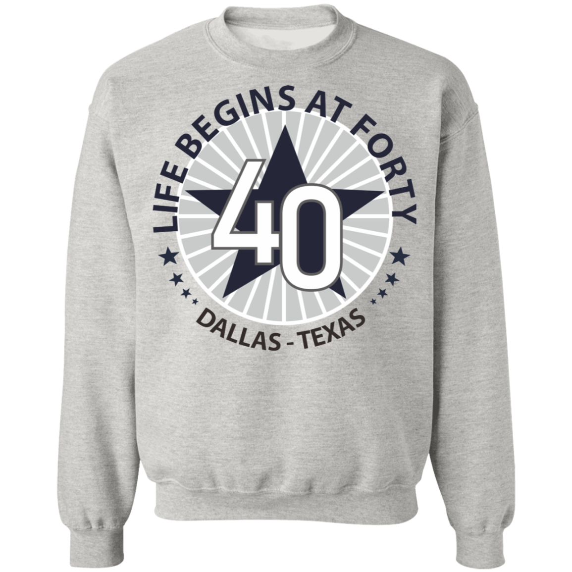 Life Begin at Forty Dallas Texas Crewneck Sweatshirt - Happy
