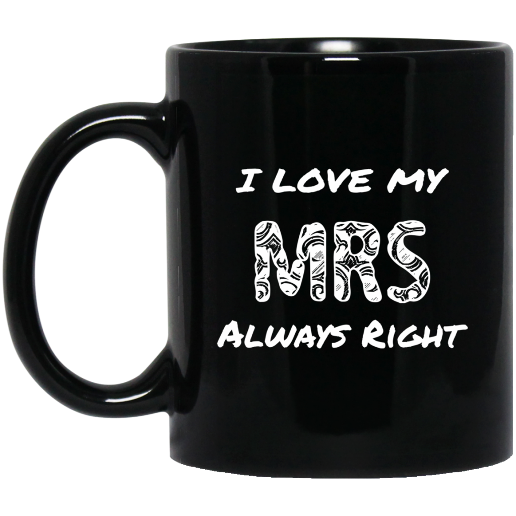 I Love My Mrs Always right funny quotes on black mug